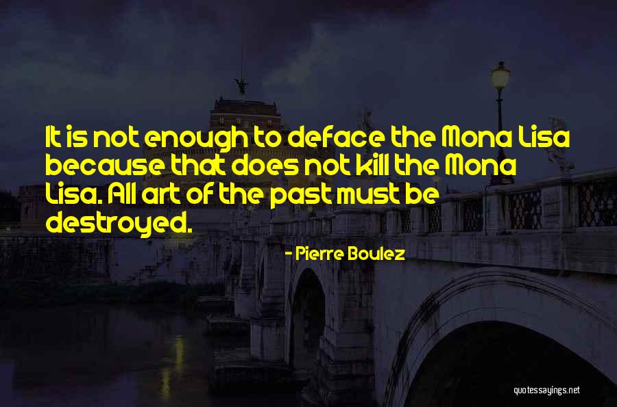 Mona Lisa Quotes By Pierre Boulez