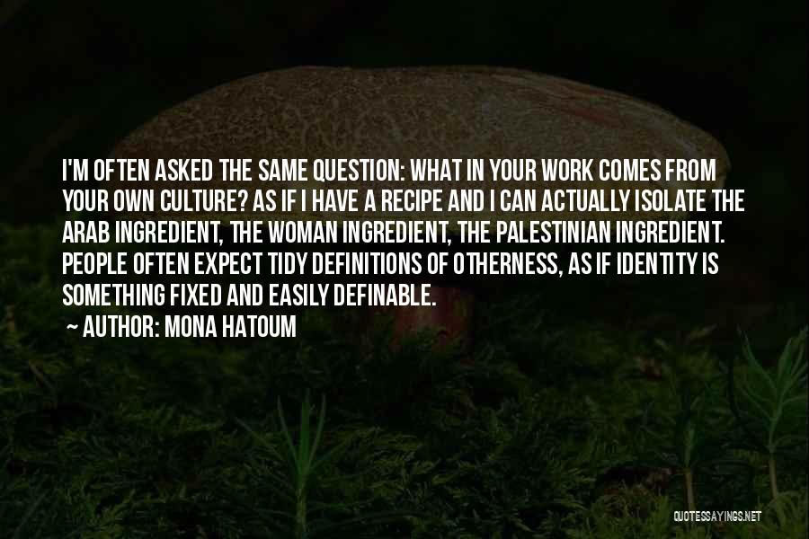 Mona Quotes By Mona Hatoum