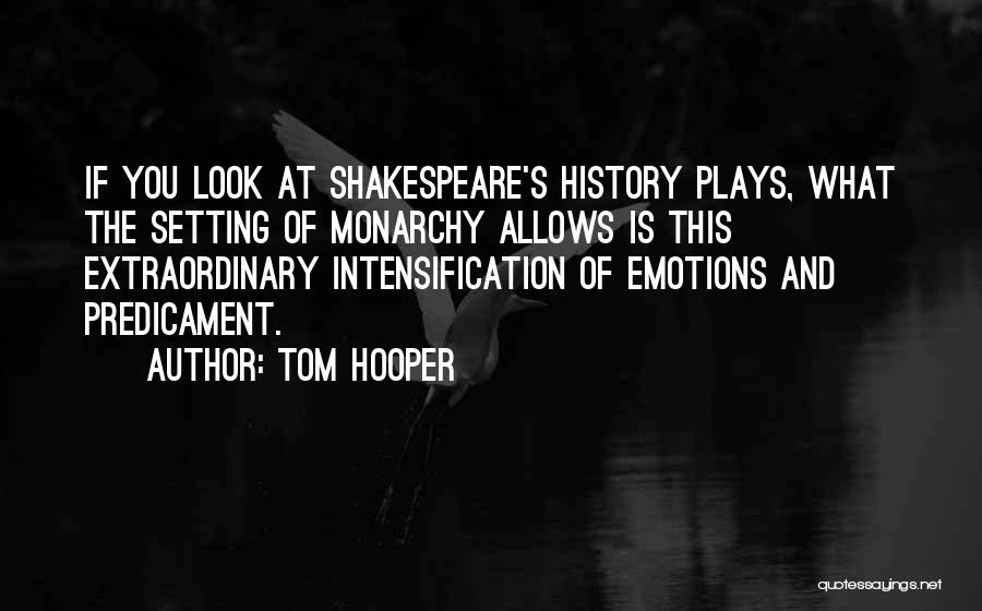 Monarchy Quotes By Tom Hooper