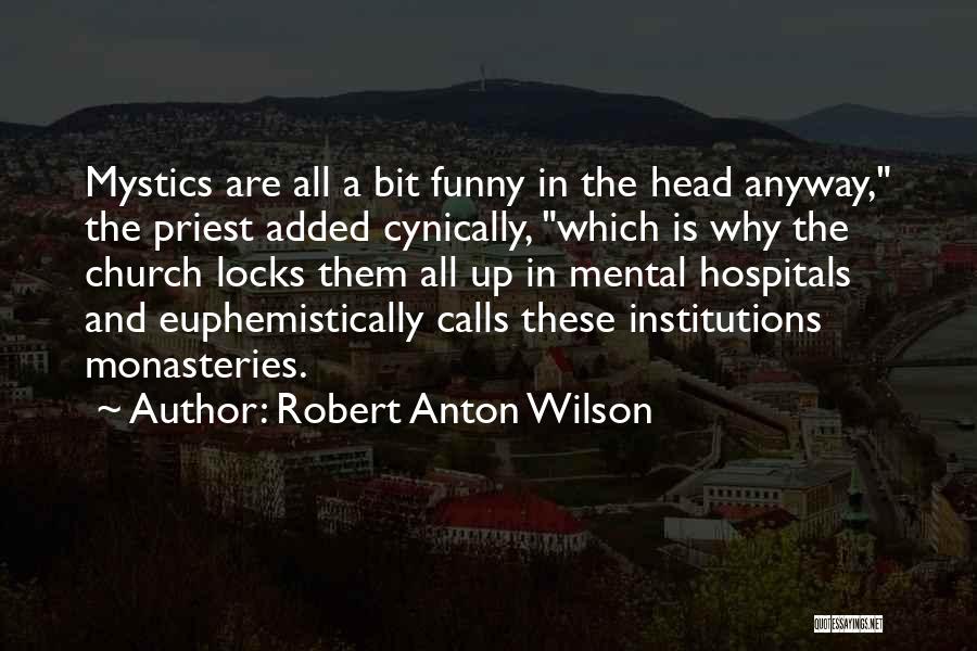Monasteries Quotes By Robert Anton Wilson