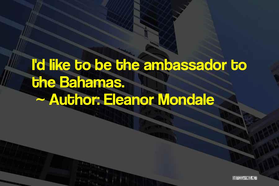 Mondale Quotes By Eleanor Mondale