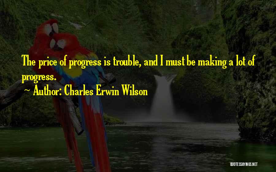 Mondaugen Quotes By Charles Erwin Wilson