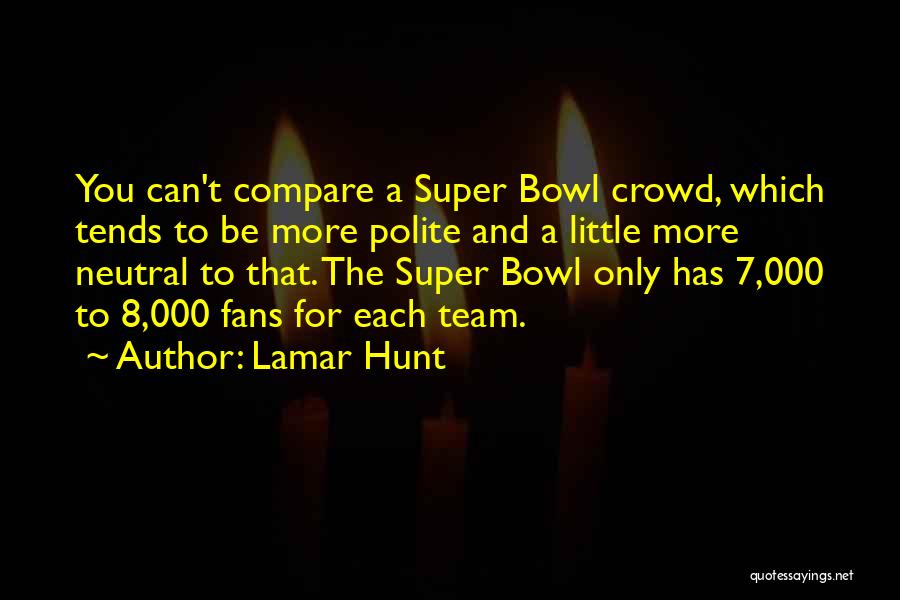 Mondaugen Quotes By Lamar Hunt