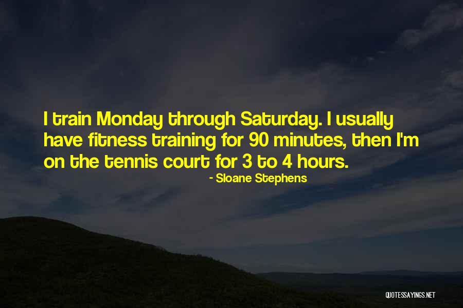 Monday Fitness Quotes By Sloane Stephens Monday Fitness Quotes By Sloane Stephens