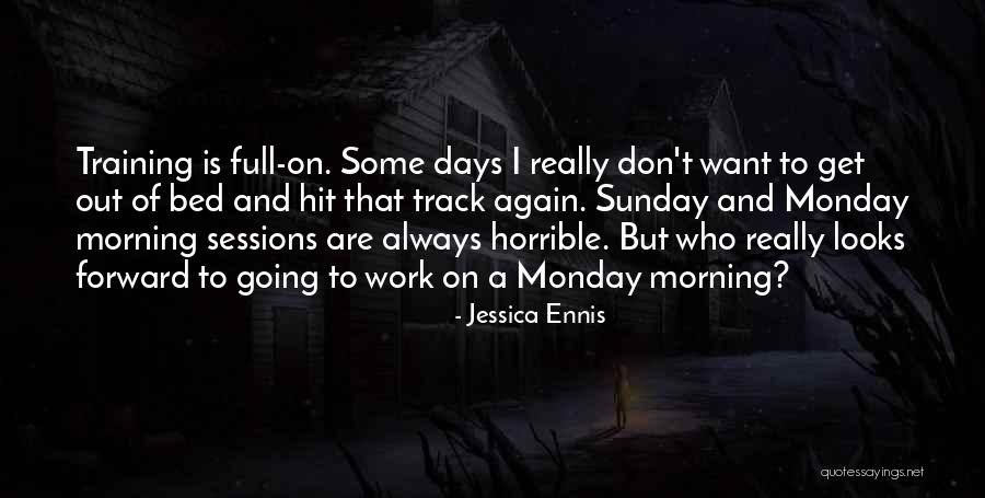 Monday Morning Work Quotes By Jessica Ennis Monday Morning Work Quotes By Jessica Ennis