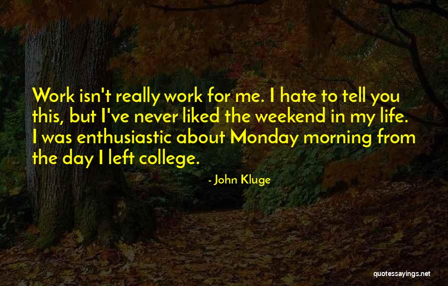Monday Morning Work Quotes By John Kluge Monday Morning Work Quotes By John Kluge