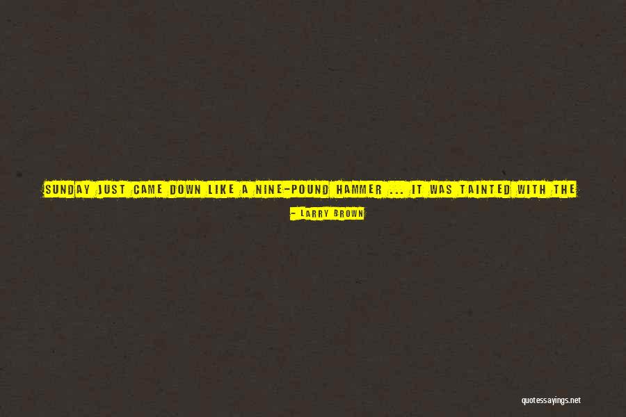 Monday Morning Work Quotes By Larry Brown Monday Morning Work Quotes By Larry Brown