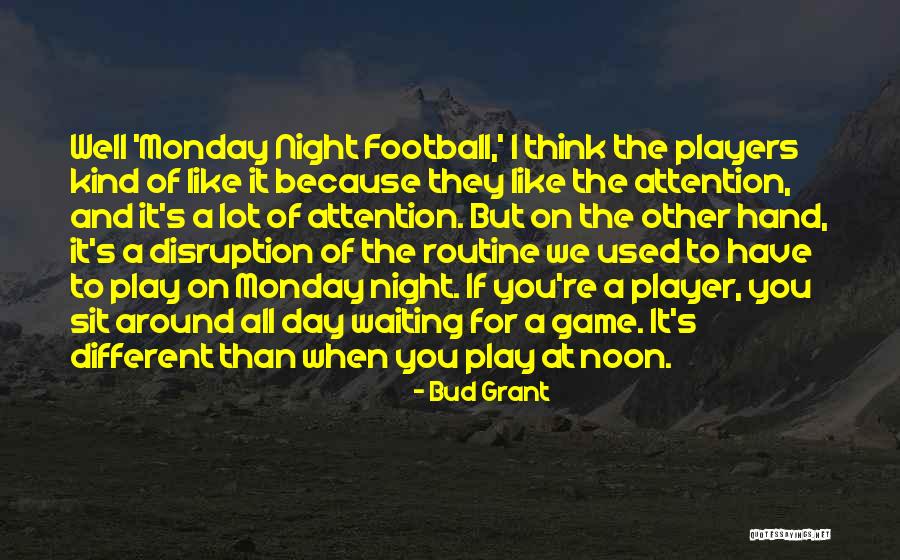 Monday Night Quotes By Bud Grant