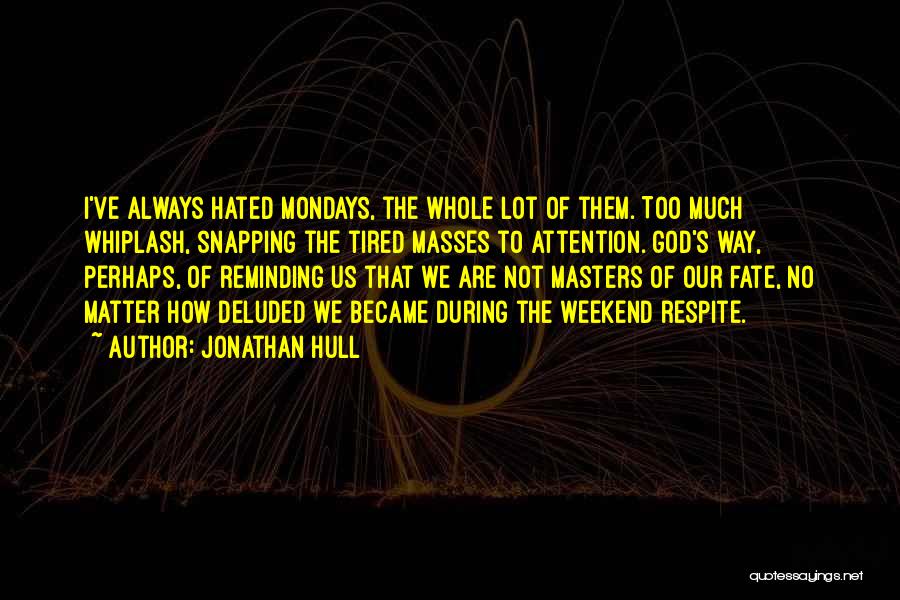 Monday Quotes By Jonathan Hull