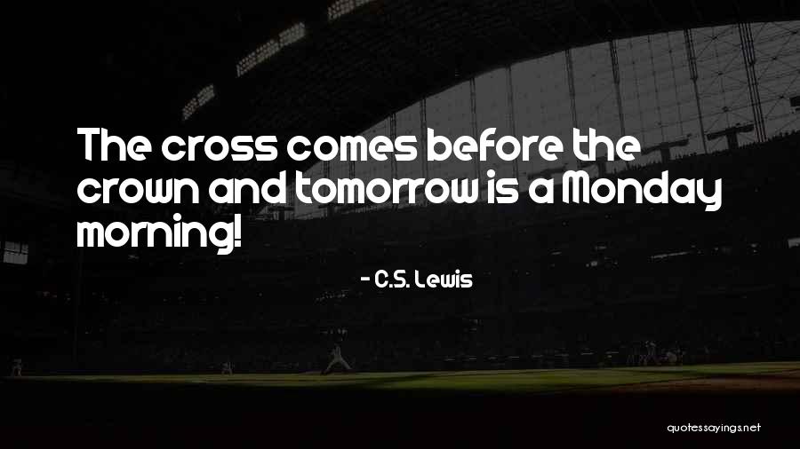 Monday Tomorrow Quotes By C.S. Lewis