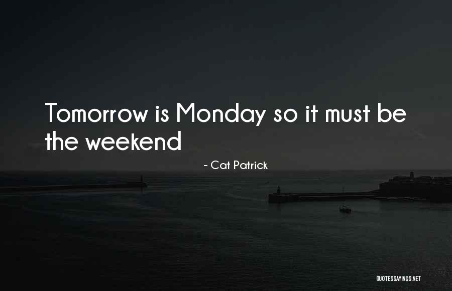 Monday Tomorrow Quotes By Cat Patrick