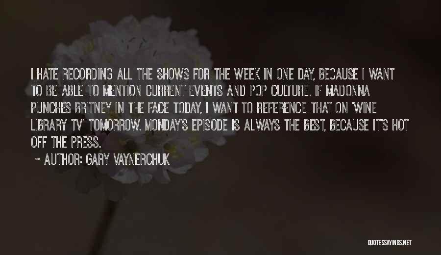 Monday Tomorrow Quotes By Gary Vaynerchuk