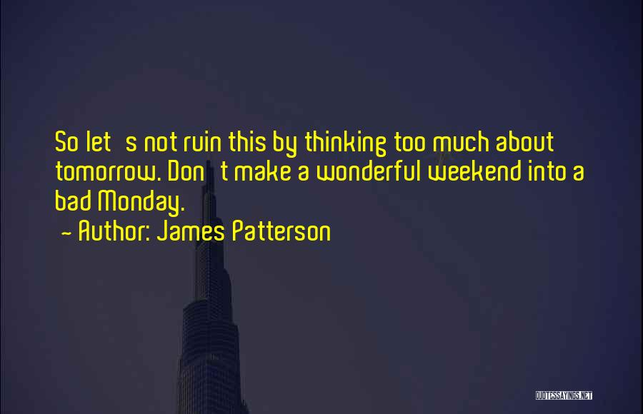 Monday Tomorrow Quotes By James Patterson