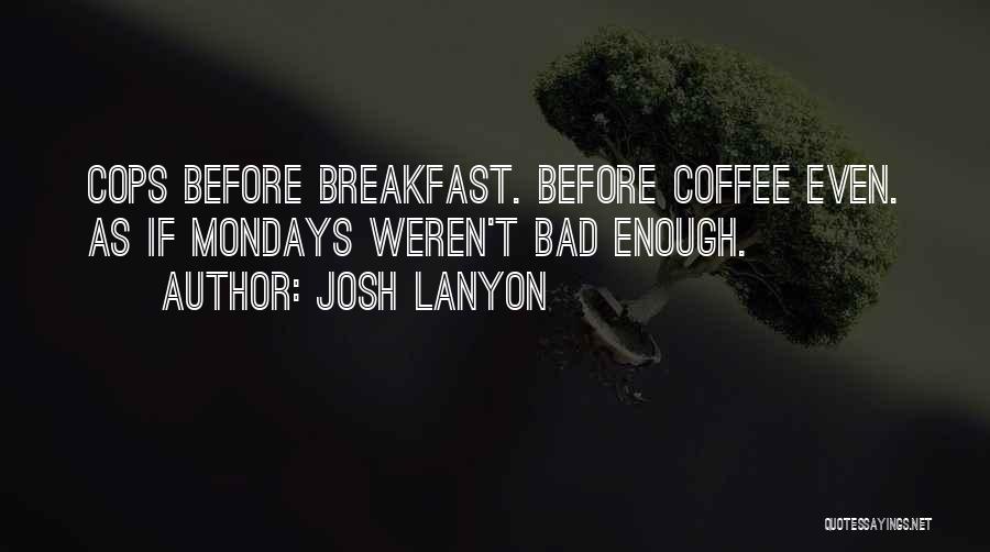 Mondays And Coffee Quotes By Josh Lanyon