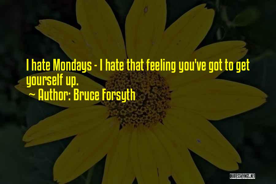 Mondays Off Quotes By Bruce Forsyth