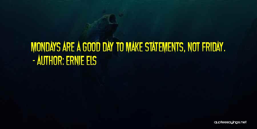 Mondays Off Quotes By Ernie Els