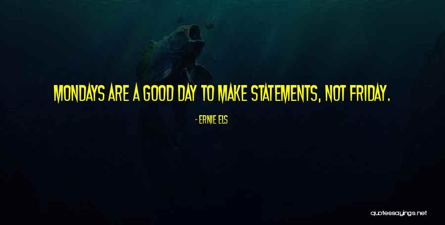 Mondays Off Quotes By Ernie Els