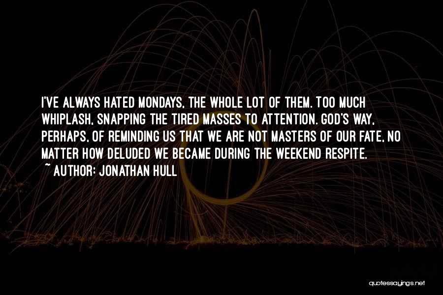 Mondays Over Quotes By Jonathan Hull