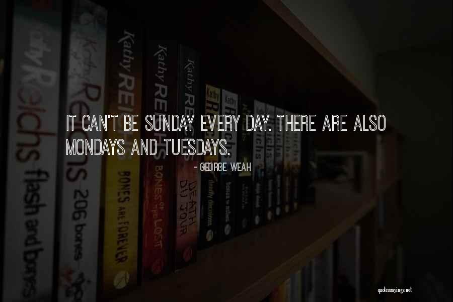 Mondays Quotes By George Weah