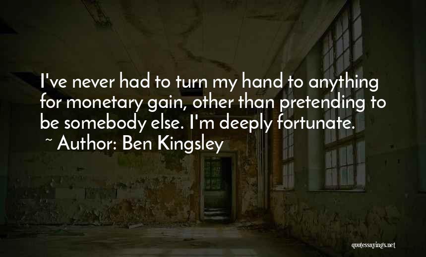 Monetary Quotes By Ben Kingsley