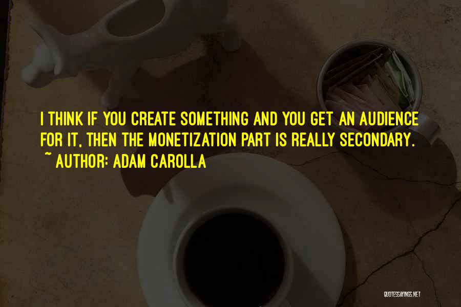 Monetization Quotes By Adam Carolla