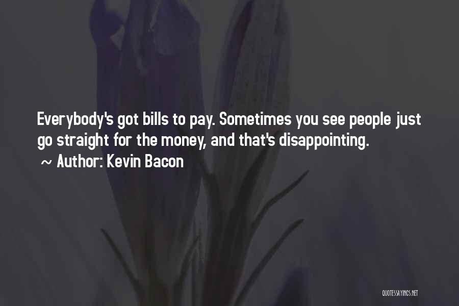 Money And Bills Quotes By Kevin Bacon