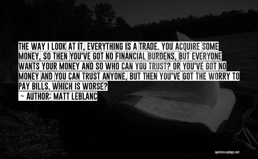 Money And Bills Quotes By Matt LeBlanc