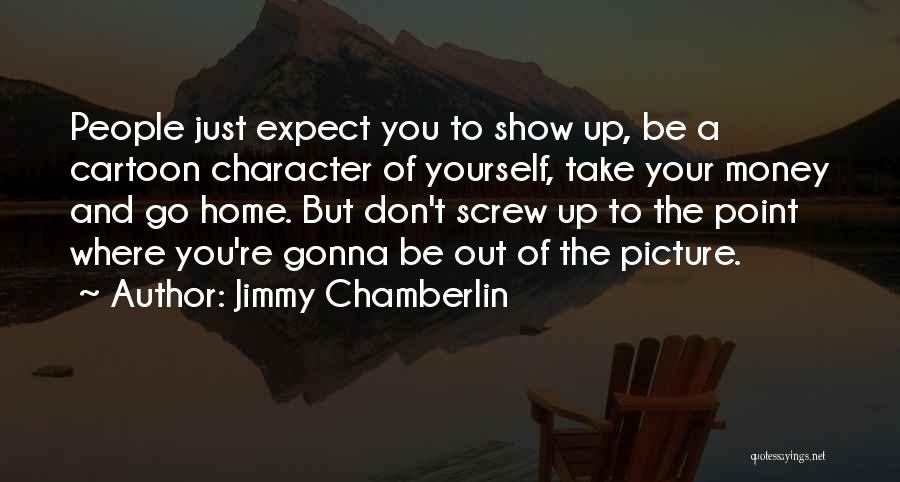 Money And Character Quotes By Jimmy Chamberlin