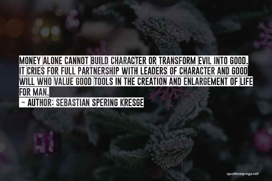 Money And Character Quotes By Sebastian Spering Kresge
