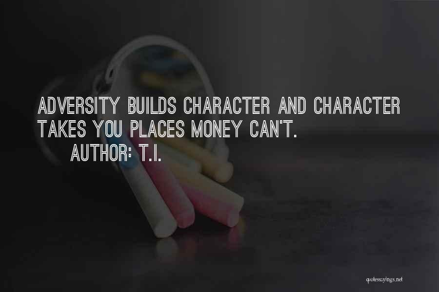 Money And Character Quotes By T.I.
