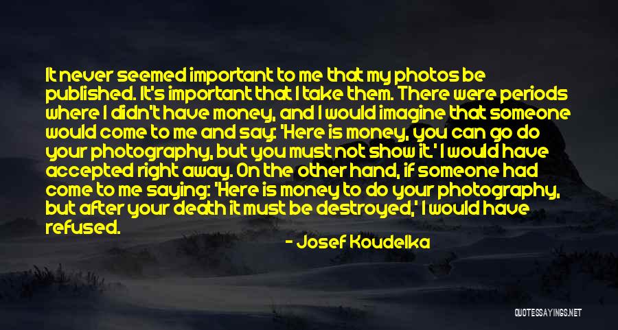 Money And Death Quotes By Josef Koudelka Money And Death Quotes By Josef Koudelka