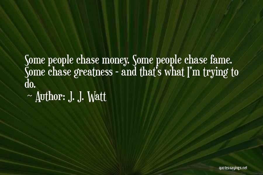 Money And Fame Quotes By J. J. Watt