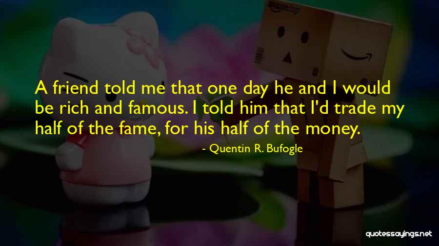 Money And Fame Quotes By Quentin R. Bufogle