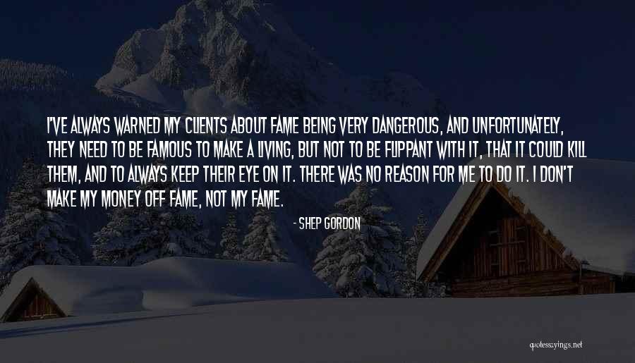 Money And Fame Quotes By Shep Gordon Money And Fame Quotes By Shep Gordon