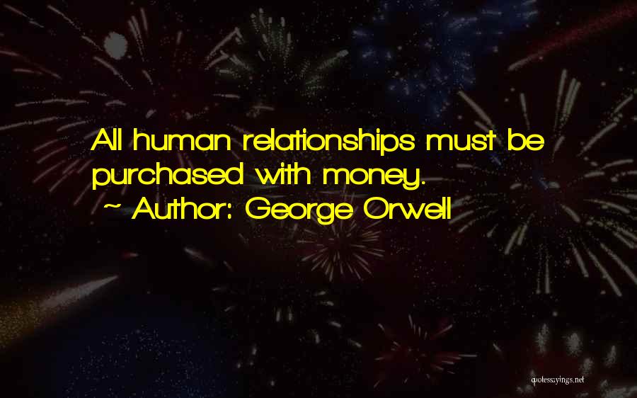 Money And Human Relations Quotes By George Orwell