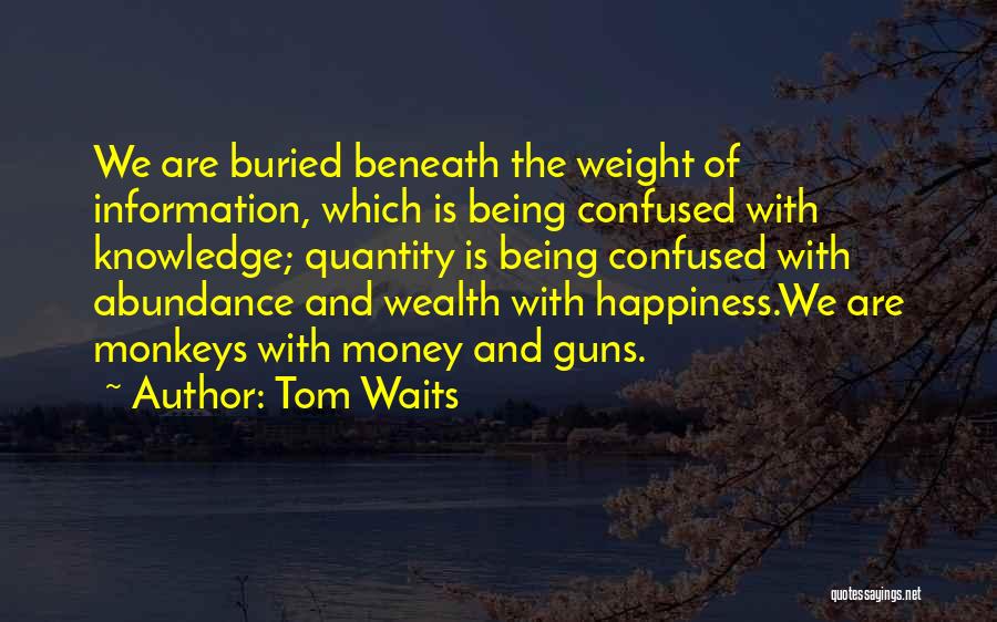 Money And Knowledge Quotes By Tom Waits