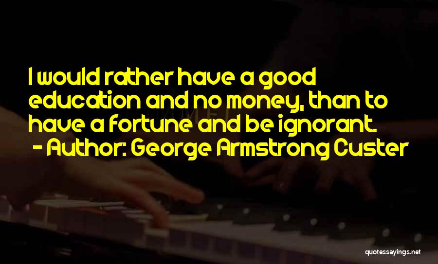 Money And Life Quotes By George Armstrong Custer