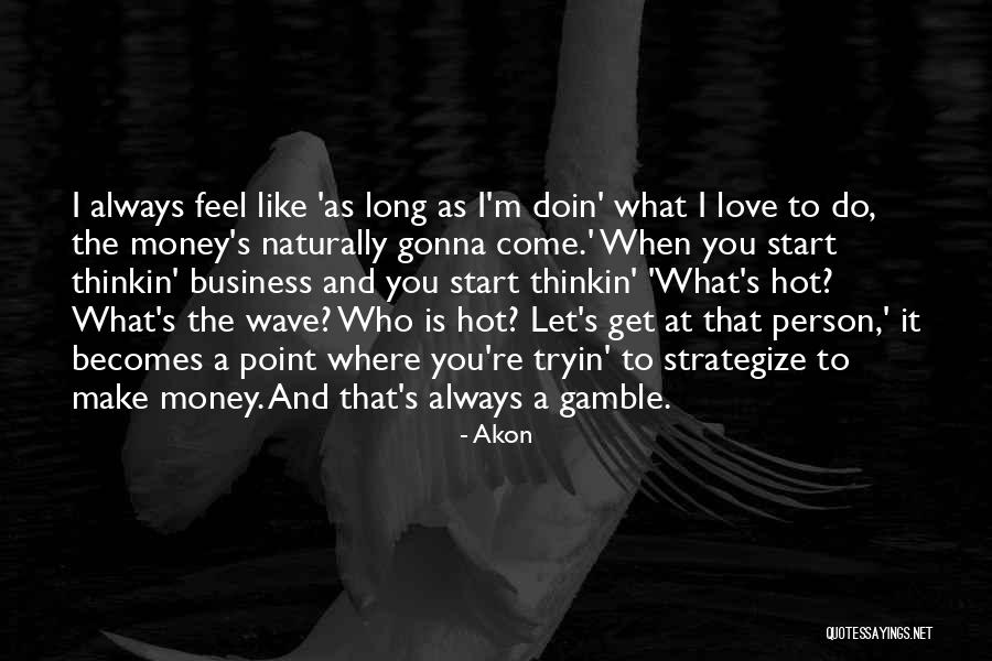 Money And Love Quotes By Akon Money And Love Quotes By Akon