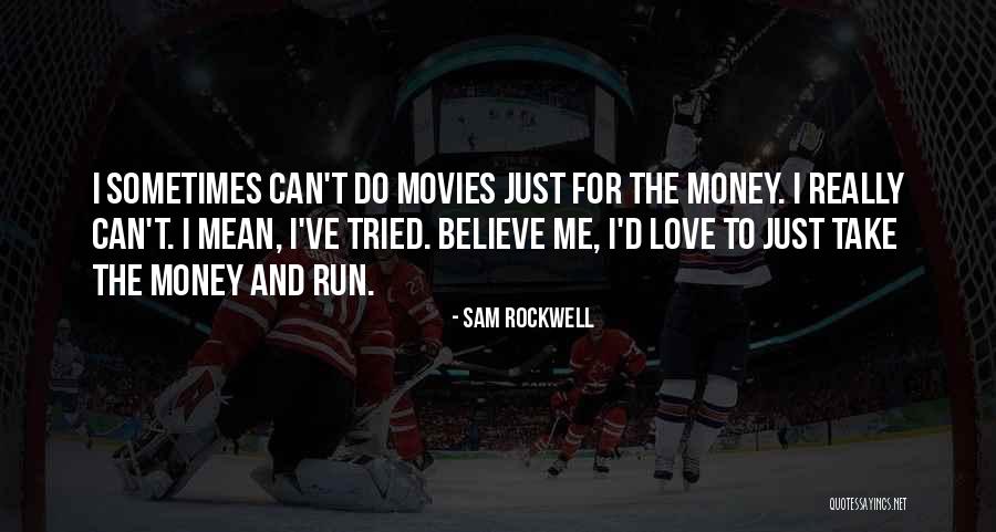 Money And Love Quotes By Sam Rockwell Money And Love Quotes By Sam Rockwell