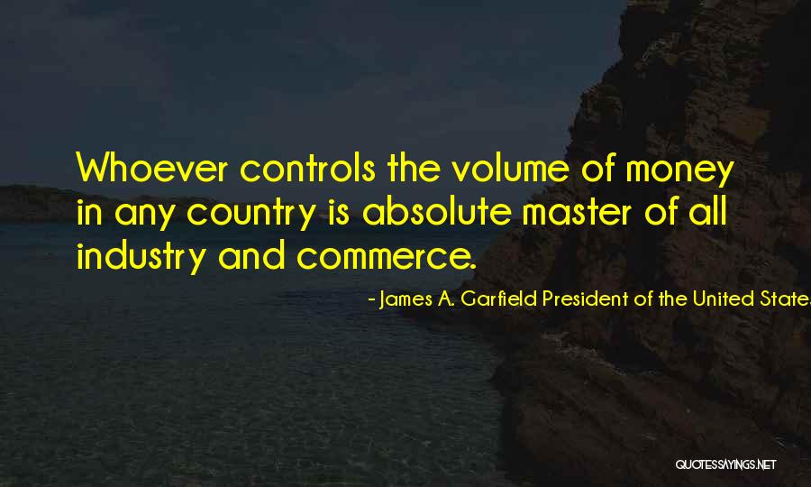 Money And Politics Quotes By James A. Garfield President Of The United States