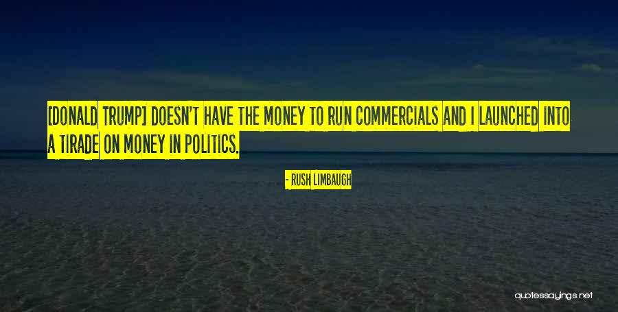 Money And Politics Quotes By Rush Limbaugh