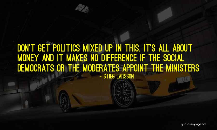 Money And Politics Quotes By Stieg Larsson