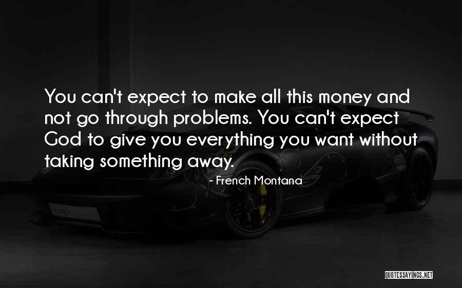 Money And Problems Quotes By French Montana Money And Problems Quotes By French Montana