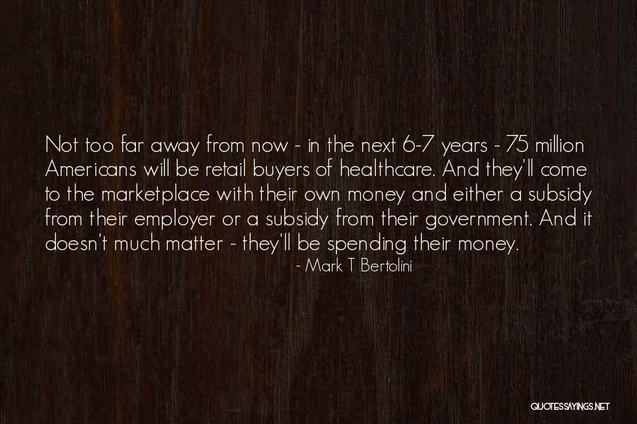Money And Spending Quotes By Mark T Bertolini Money And Spending Quotes By Mark T Bertolini