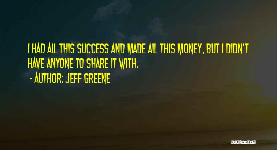 Money And Success Quotes By Jeff Greene