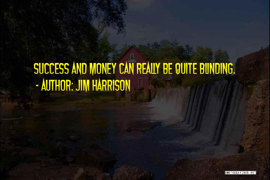 Money And Success Quotes By Jim Harrison