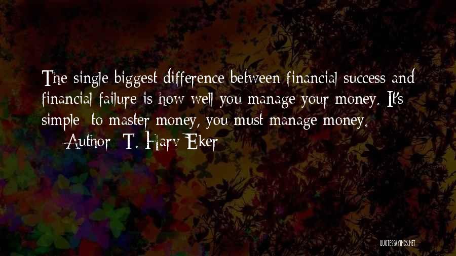 Money And Success Quotes By T. Harv Eker