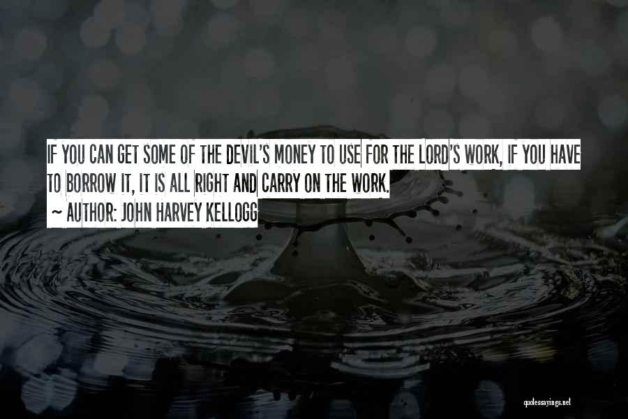 Money And The Devil Quotes By John Harvey Kellogg