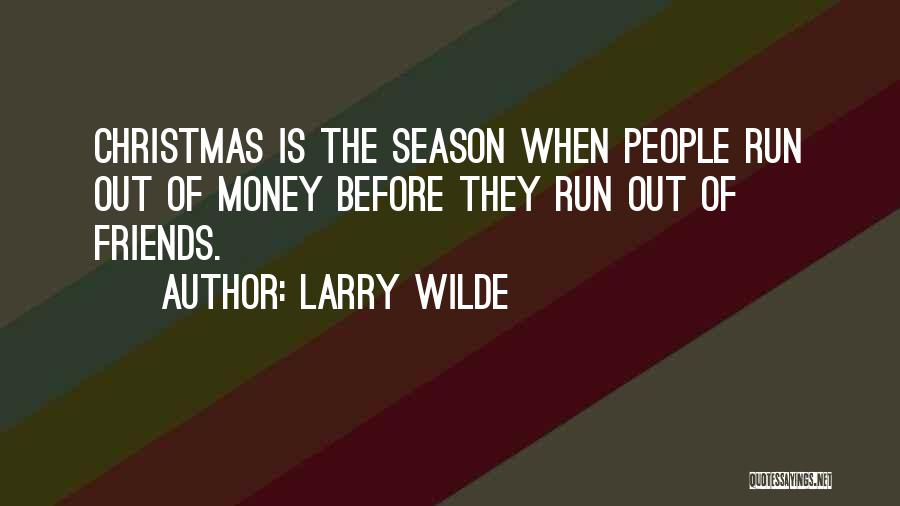 Money Before Friends Quotes By Larry Wilde
