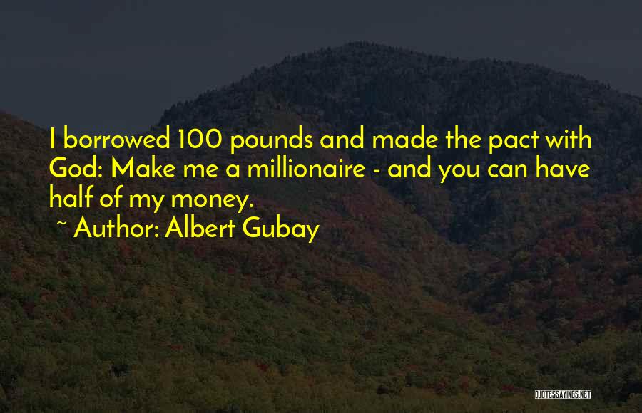 Money Borrowed Quotes By Albert Gubay